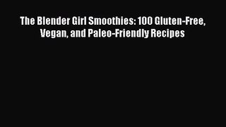 The Blender Girl Smoothies: 100 Gluten-Free Vegan and Paleo-Friendly Recipes [PDF Download]