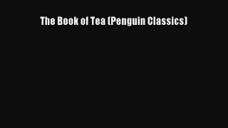 The Book of Tea (Penguin Classics) [PDF Download] The Book of Tea (Penguin Classics)# [Read]