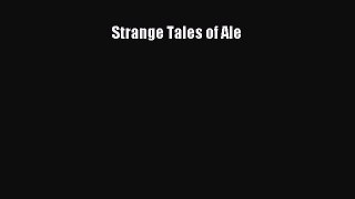 Strange Tales of Ale [PDF Download] Strange Tales of Ale# [Read] Online