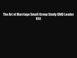 [PDF Download] The Art of Marriage Small Group Study (DVD Leader Kit) [Download] Online