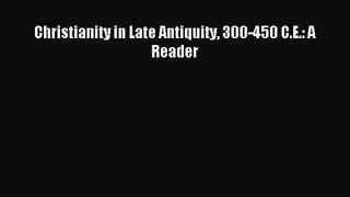 [PDF Download] Christianity in Late Antiquity 300-450 C.E.: A Reader [Download] Online