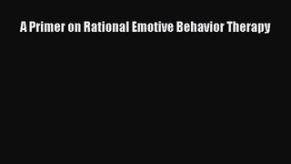 PDF Download A Primer on Rational Emotive Behavior Therapy Read Online