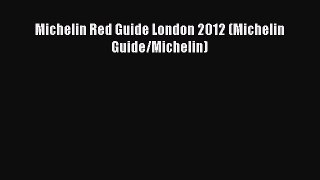 [PDF Download] Michelin Red Guide London 2012 (Michelin Guide/Michelin) [Download] Full Ebook