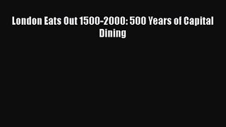 [PDF Download] London Eats Out 1500-2000: 500 Years of Capital Dining [Download] Full Ebook