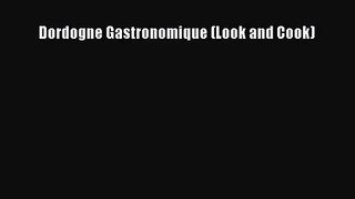 [PDF Download] Dordogne Gastronomique (Look and Cook) [Download] Full Ebook