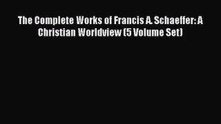 [PDF Download] The Complete Works of Francis A. Schaeffer: A Christian Worldview (5 Volume