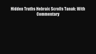 [PDF Download] Hidden Truths Hebraic Scrolls Tanak: With Commentary [Read] Full Ebook