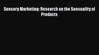 PDF Download Sensory Marketing: Research on the Sensuality of Products PDF Online