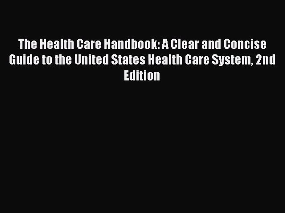 [PDF Download] The Health Care Handbook: A Clear and Concise Guide to the United States Health