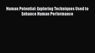 PDF Download Human Potential: Exploring Techniques Used to Enhance Human Performance Read Full