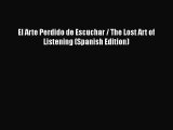 PDF Download El Arte Perdido de Escuchar / The Lost Art of Listening (Spanish Edition) Read