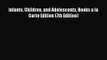 PDF Download Infants Children and Adolescents Books a la Carte Edition (7th Edition) Download