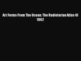 PDF Download Art Forms From The Ocean: The Radiolarian Atlas Of 1862 PDF Online