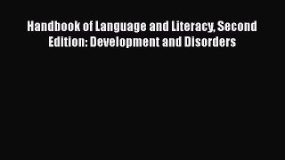 PDF Download Handbook of Language and Literacy Second Edition: Development and Disorders Read