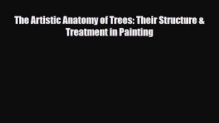 PDF Download The Artistic Anatomy of Trees: Their Structure & Treatment in Painting PDF Online