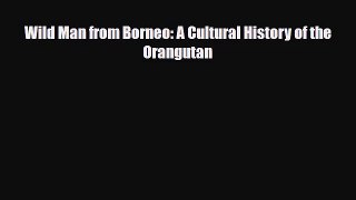 PDF Download Wild Man from Borneo: A Cultural History of the Orangutan PDF Online