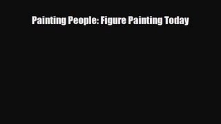 PDF Download Painting People: Figure Painting Today Read Online