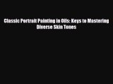 PDF Download Classic Portrait Painting in Oils: Keys to Mastering Diverse Skin Tones Download