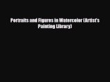 PDF Download Portraits and Figures in Watercolor (Artist's Painting Library) PDF Full Ebook