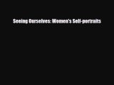 PDF Download Seeing Ourselves: Women's Self-portraits PDF Full Ebook