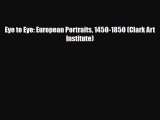 PDF Download Eye to Eye: European Portraits 1450-1850 (Clark Art Institute) PDF Full Ebook