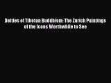 PDF Download Deities of Tibetan Buddhism: The Zurich Paintings of the Icons Worthwhile to See