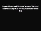PDF Download Imperial Rome and Christian Triumph: The Art of the Roman Empire AD 100-450 (Oxford