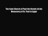 PDF Download The Cave Church of Paul the Hermit: At the Monastery of St. Paul in Egypt Download