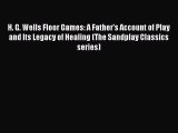 PDF Download H. G. Wells Floor Games: A Father's Account of Play and Its Legacy of Healing