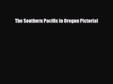 PDF Download The Southern Pacific in Oregon Pictorial PDF Online
