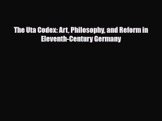 PDF Download The Uta Codex: Art Philosophy and Reform in Eleventh-Century Germany Read Online