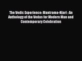 [PDF Download] The Vedic Experience: Mantrama-Njari : An Anthology of the Vedas for Modern