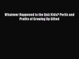 PDF Download Whatever Happened to the Quiz Kids? Perils and Profits of Growing Up Gifted PDF