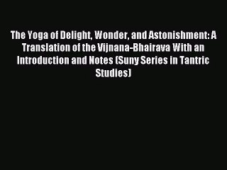 [PDF Download] The Yoga of Delight Wonder and Astonishment: A Translation of the Vijnana-Bhairava