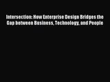 [PDF Download] Intersection: How Enterprise Design Bridges the Gap between Business Technology