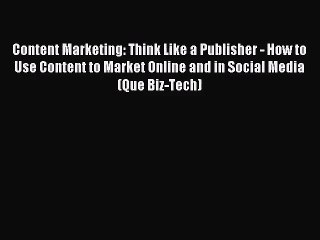 [PDF Download] Content Marketing: Think Like a Publisher - How to Use Content to Market Online