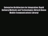 [PDF Download] Enterprise Architecture for Integration: Rapid Delivery Methods and Technologies
