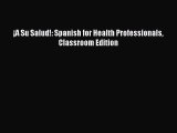 [PDF Download] ¡A Su Salud!: Spanish for Health Professionals Classroom Edition [Download]