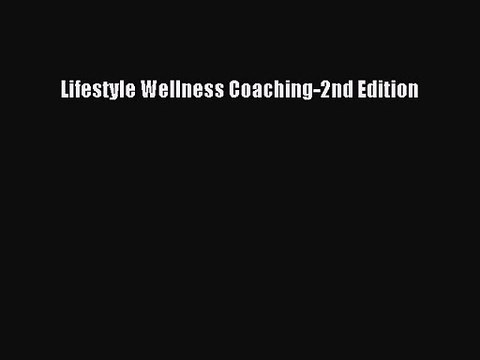 [PDF Download] Lifestyle Wellness Coaching-2nd Edition [PDF] Online
