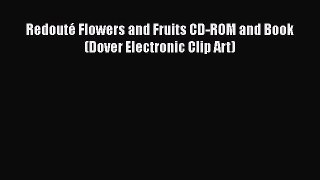 PDF Download Redouté Flowers and Fruits CD-ROM and Book (Dover Electronic Clip Art) Download