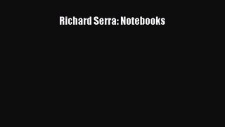 PDF Download Richard Serra: Notebooks Read Full Ebook