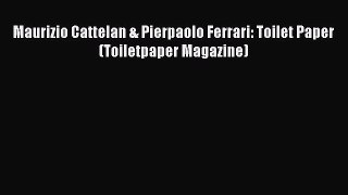 PDF Download Maurizio Cattelan & Pierpaolo Ferrari: Toilet Paper (Toiletpaper Magazine) Download