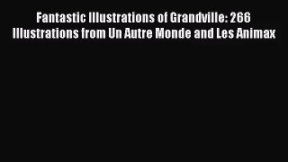 PDF Download Fantastic Illustrations of Grandville: 266 Illustrations from Un Autre Monde and
