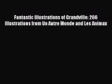 PDF Download Fantastic Illustrations of Grandville: 266 Illustrations from Un Autre Monde and