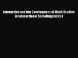 PDF Download Interaction and the Development of Mind (Studies in Interactional Sociolinguistics)