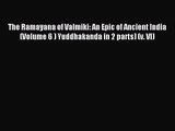 [PDF Download] The Ramayana of Valmiki: An Epic of Ancient India (Volume 6 ) Yuddhakanda in