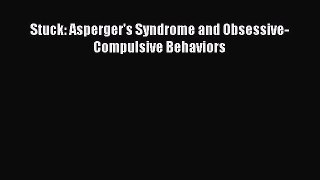PDF Download Stuck: Asperger's Syndrome and Obsessive-Compulsive Behaviors PDF Full Ebook