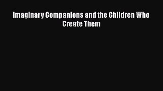 PDF Download Imaginary Companions and the Children Who Create Them PDF Online