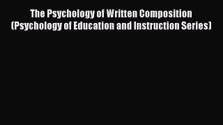 PDF Download The Psychology of Written Composition (Psychology of Education and Instruction