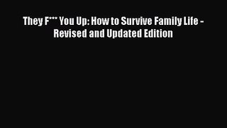 PDF Download They F*** You Up: How to Survive Family Life - Revised and Updated Edition Download